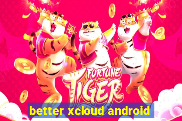 better xcloud android